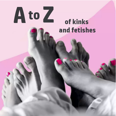 A to Z of kinks and fetishes!