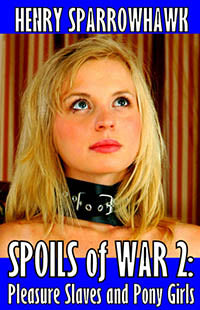 Spoils War Episode 2: Pleasure Slaves And Pony Girls By Henry Sparrowhawk 2016 Scifi / Spanking Erotic Fiction