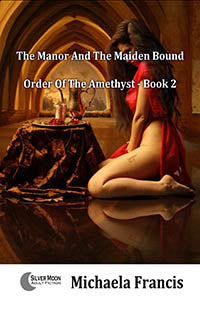 Erotic Fiction The Manor And Maiden Bound By Michaela Francis 2017 Erotic Domination F/F M/F