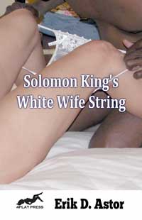 Solomon King's White Wife String By Erik D. Astor 2017 Interracial Erotica Steamy And  Stories Erotic Fiction