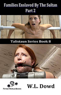 Families Enslaved By The Sultan Part 2 W.L. Dowd 2018 / Thrillers Sex Slavery Training Erotic Fiction