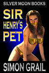 Sir Henry's Pet By Simon Grail 2019 Male Dom M/F Submission Training Female Erotic Fiction
