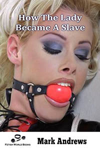 Erotic Fiction How The Lady Became A Slave By Mark Andrews 2020 Male Dom M/F Submission Training Of Female