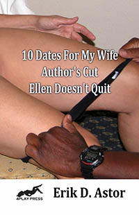 Erotic Fiction Ten Dates For My Wife: Author's Cut By Erik D. Astor 2020 Interracial Erotica Milf