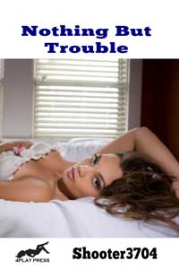 Nothing But Trouble By Shooter3704 2006 Interracial Erotica General