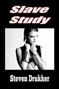 Erotic Fiction Slave Study By Steven Drukker 2012 Male Dom M/F Sex Slavery Training