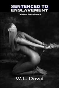 Sentenced To Enslavement By W.L. Dowd 2012 / Fantasy Sex Slavery Training Erotic Fiction