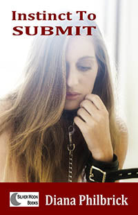 Instinct To Submit By Diana Philbrick 2013 Gay/Lesbian/Bisexual  Male Dom M/F Erotic Fiction