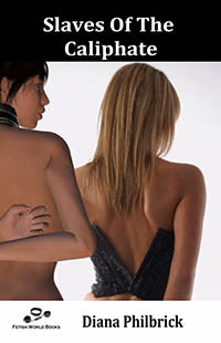 Slaves The Caliphate By Diana Philbrick 2014 / Thrillers Male Dom M/F Erotic Fiction