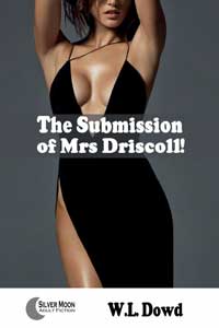 Erotic Fiction The Submission Of Mrs. Driscoll! By W.L. Dowd 2016 Bondage/Bdsm Fantasy Romantic