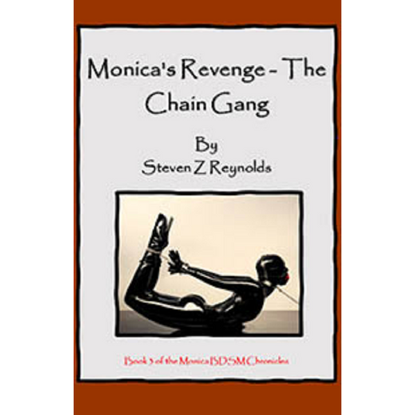 Book 3: Monica's Revenge The Chain Gang By Steven Z Reynolds 2023 / Thrillers Erotic Fiction