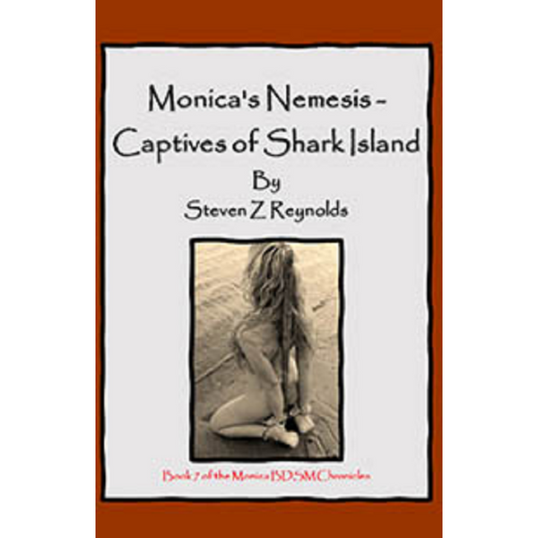 Book 7: Monica's Nemesis Captives Shark Island By Steven Z Reynolds 2023 / Thrillers Erotic Fiction
