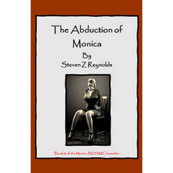 Book 8: The Abduction Monica By Steven Z Reynolds 2023 / Thrillers Erotic Fiction