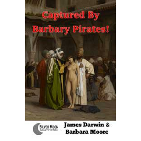 Captured By Barbary Pirates! James Darwin And Barbara Moore 2017 Male Dom M/F Erotic Fiction
