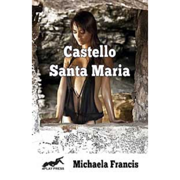 Castello Santa Maria By Michaela Francis 2016 Glbt Spanking Erotica Erotic Fiction