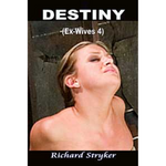 Destiny Ex Wives 4 2Nd Edition By Richard Stryker 2004 Male Dom M/F Erotic Fiction