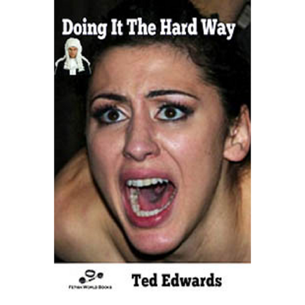 Doing It The Hard Way By Ted Edwards 2009 Male Dom M/F Erotic Fiction