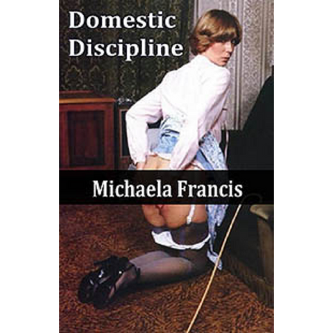 Erotic Fiction Domestic Discipline By Michaela Francis 2018 Just Spanking Erotica