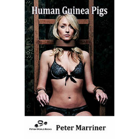 Erotic Fiction Human Guinea Pigs By Peter Marriner 2018 Male Dom M/F