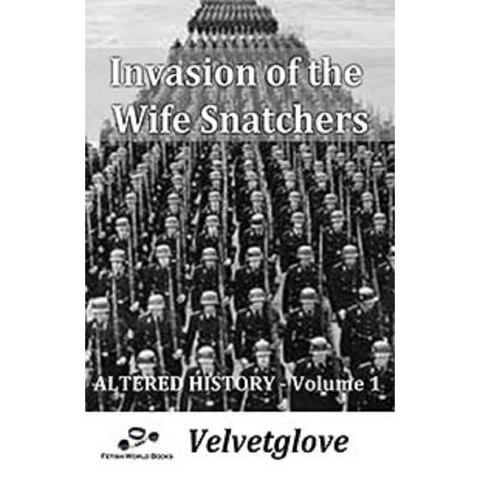 Invasion The Wife Snatchers By Velvetglove 2021 Male Dom M/F Sex Slavery Training Erotic Fiction