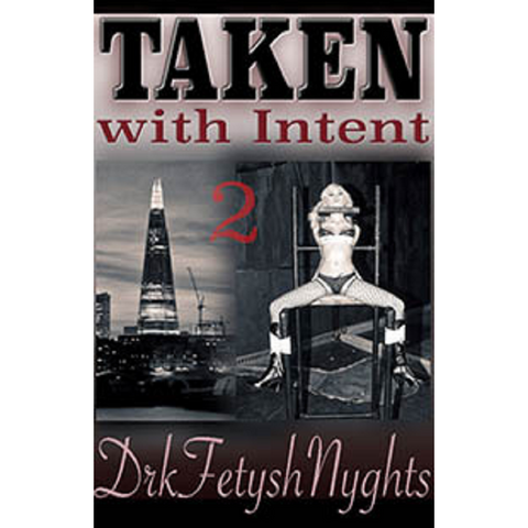 Taken With Intent 2 By Drkfetyshnyghts 2018 Male Dom - M/F Fem F/F