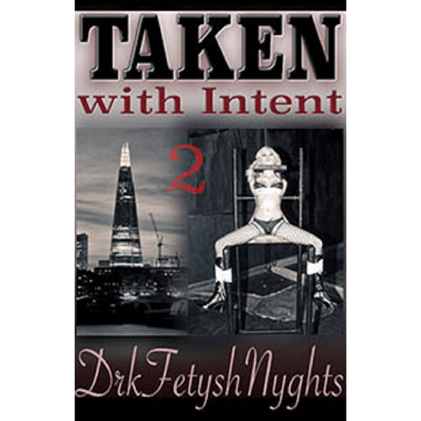 Taken With Intent 2 By Drkfetyshnyghts 2018 Male Dom M/F Fem F/F Erotic Fiction